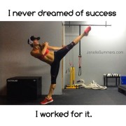 I never dreamed of success I worked for it